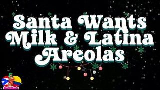 Santa wants milk and Latina areolas FREE preview