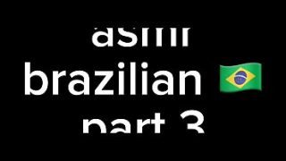 ASMR Brazilian part 3